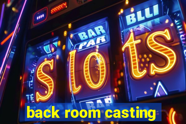 back room casting